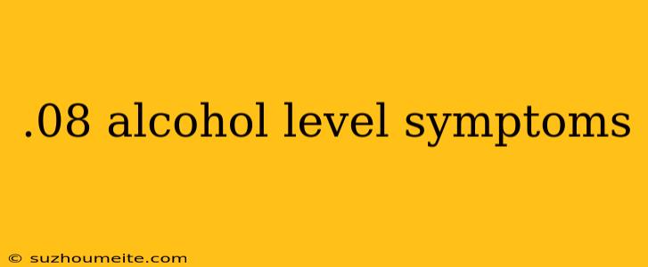 .08 Alcohol Level Symptoms