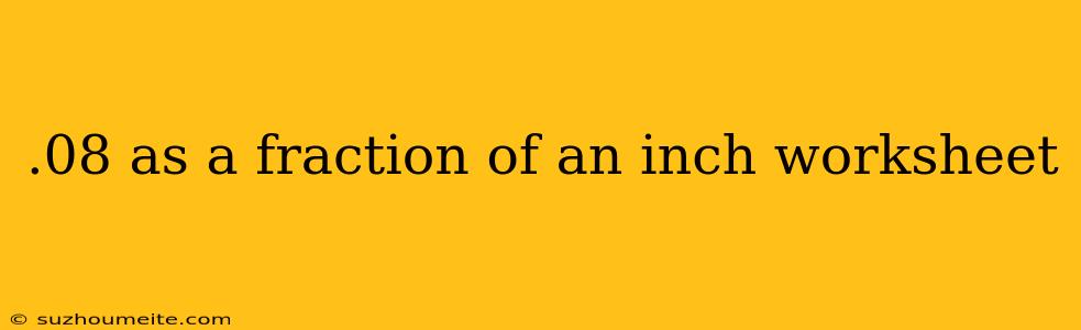 .08 As A Fraction Of An Inch Worksheet