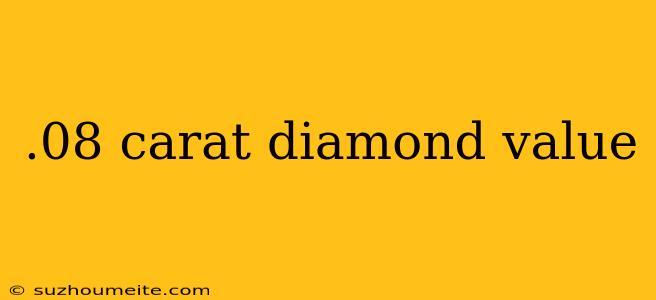 .08 Carat Diamond Value