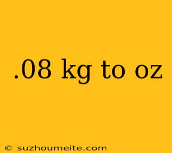 .08 Kg To Oz