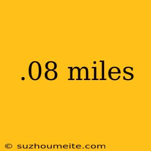 .08 Miles