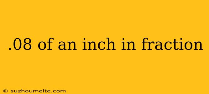 .08 Of An Inch In Fraction