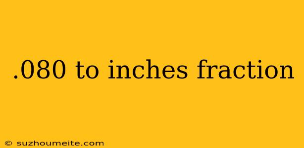 .080 To Inches Fraction