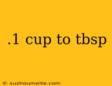 .1 Cup To Tbsp