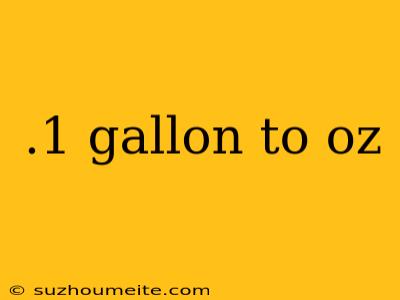 .1 Gallon To Oz