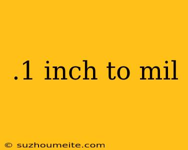 .1 Inch To Mil