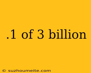 .1 Of 3 Billion