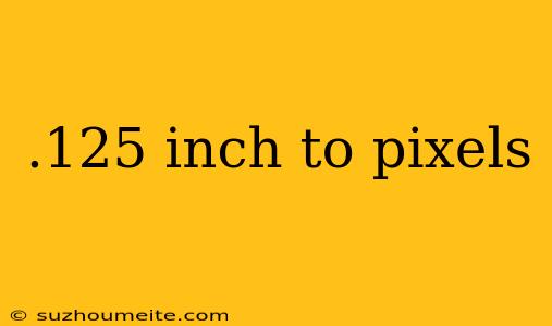 .125 Inch To Pixels