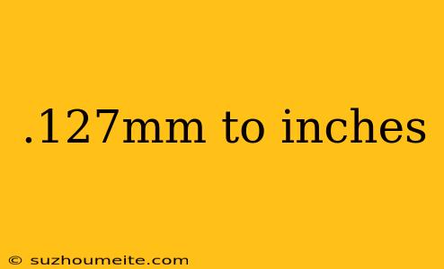 .127mm To Inches