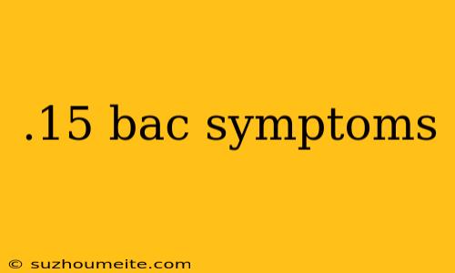 .15 Bac Symptoms