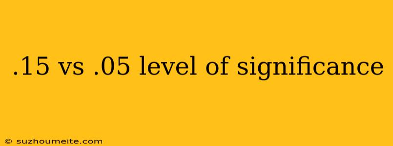 .15 Vs .05 Level Of Significance