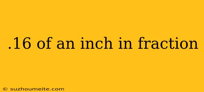 .16 Of An Inch In Fraction