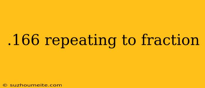 .166 Repeating To Fraction