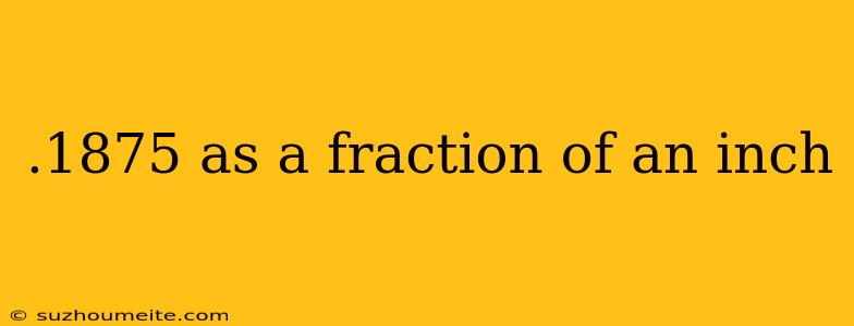 .1875 As A Fraction Of An Inch