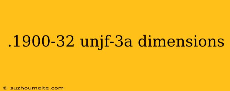 .1900-32 Unjf-3a Dimensions