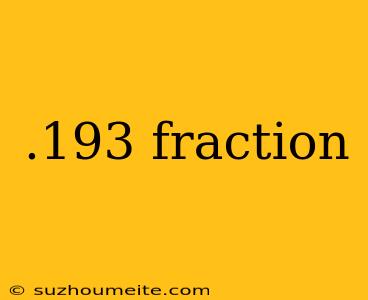 .193 Fraction