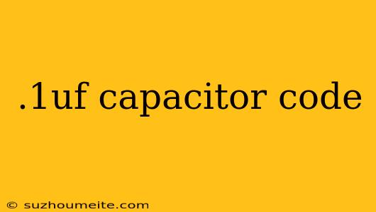 .1uf Capacitor Code