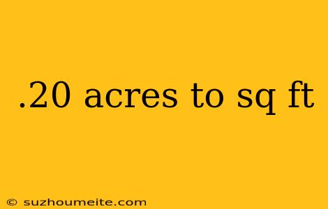 .20 Acres To Sq Ft