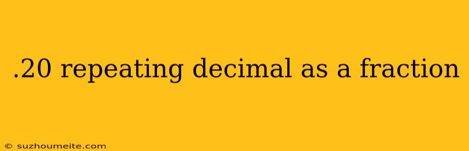 .20 Repeating Decimal As A Fraction