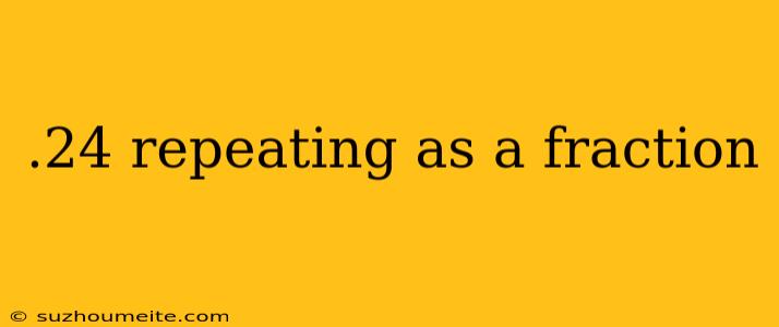 .24 Repeating As A Fraction