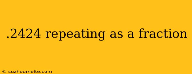 .2424 Repeating As A Fraction