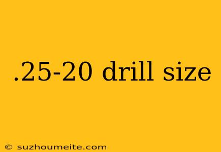 .25-20 Drill Size