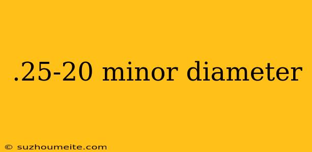 .25-20 Minor Diameter