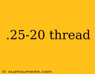 .25-20 Thread