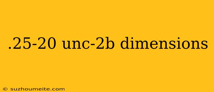 .25-20 Unc-2b Dimensions