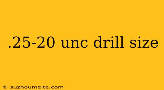 .25-20 Unc Drill Size