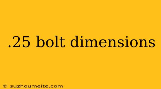 .25 Bolt Dimensions