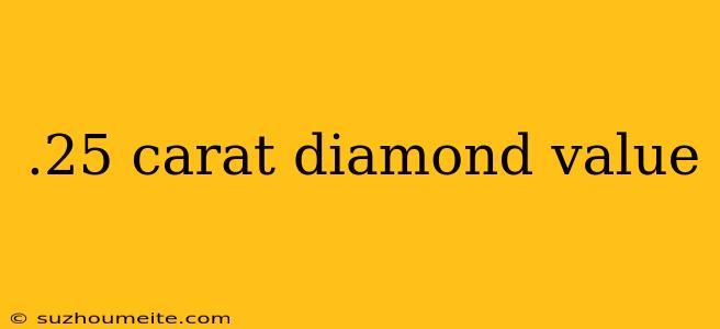 .25 Carat Diamond Value