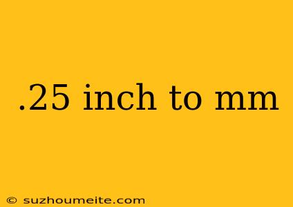 .25 Inch To Mm