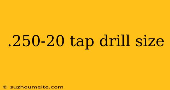 .250-20 Tap Drill Size