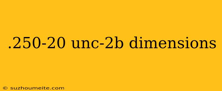 .250-20 Unc-2b Dimensions