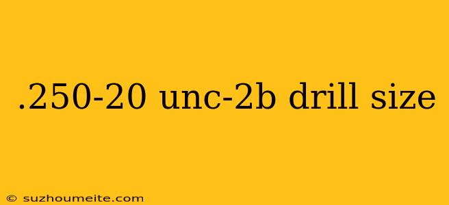 .250-20 Unc-2b Drill Size