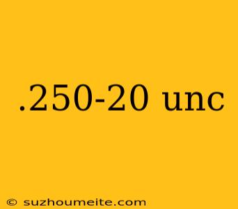 .250-20 Unc