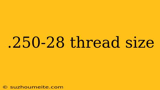 .250-28 Thread Size