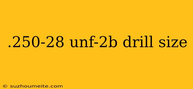 .250-28 Unf-2b Drill Size