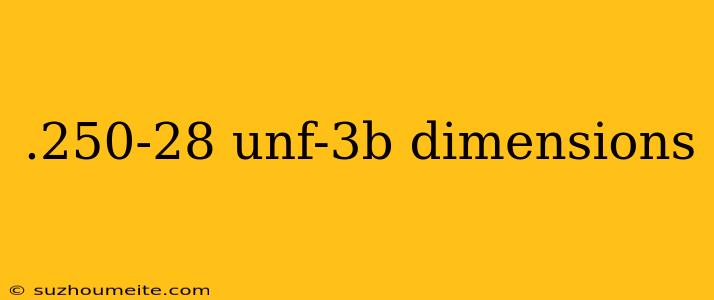 .250-28 Unf-3b Dimensions