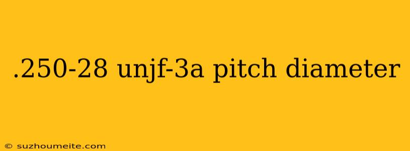 .250-28 Unjf-3a Pitch Diameter