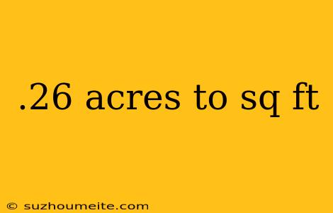 .26 Acres To Sq Ft