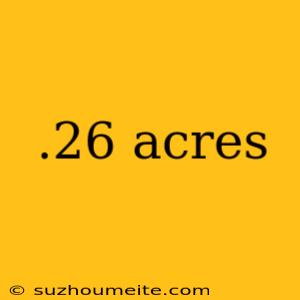 .26 Acres