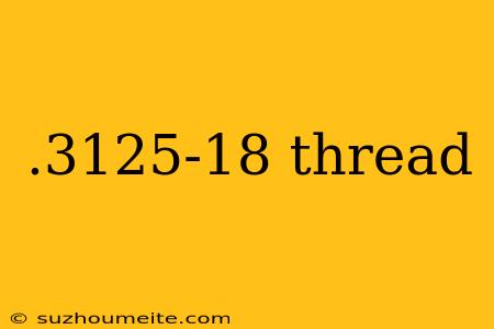 .3125-18 Thread