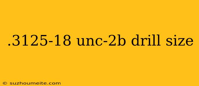 .3125-18 Unc-2b Drill Size