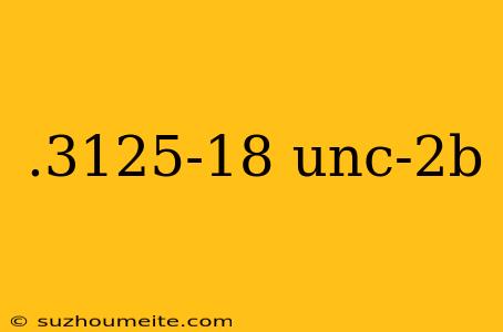 .3125-18 Unc-2b