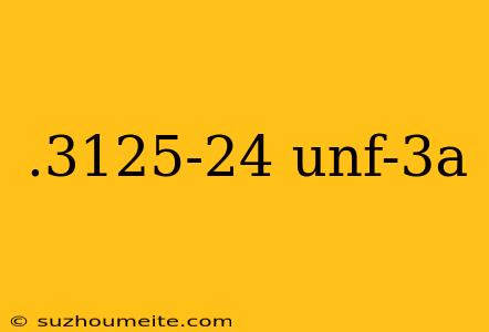 .3125-24 Unf-3a