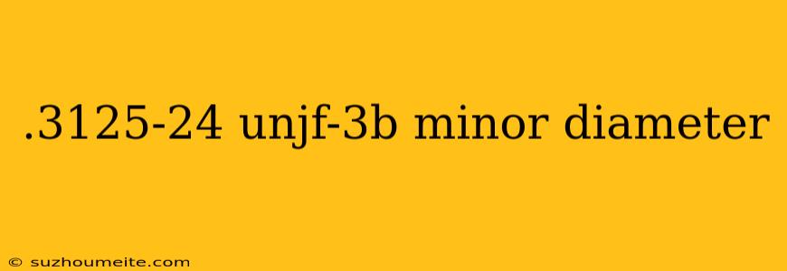 .3125-24 Unjf-3b Minor Diameter