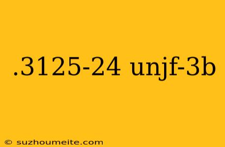 .3125-24 Unjf-3b