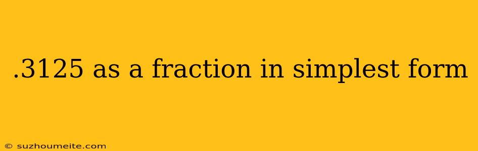 .3125 As A Fraction In Simplest Form